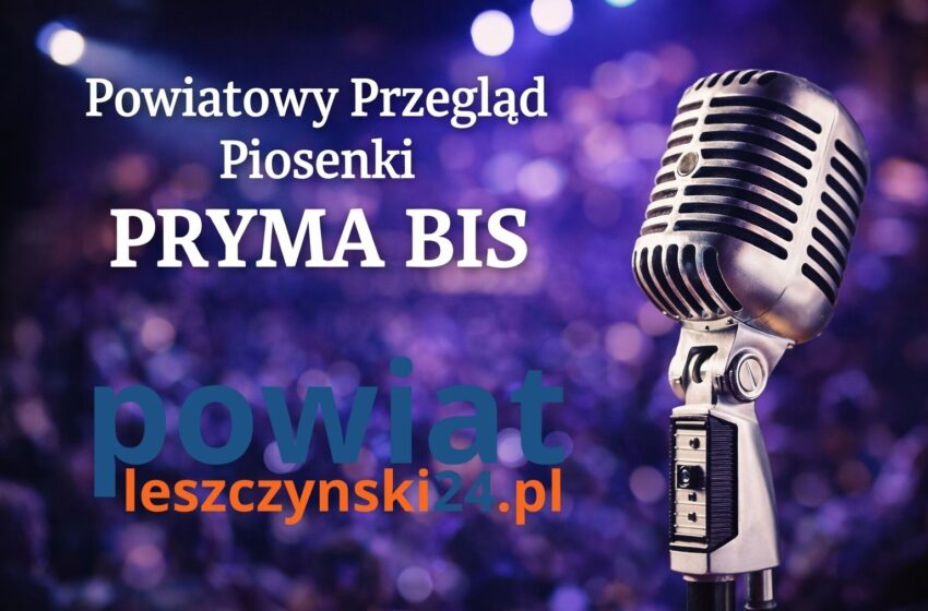  Ruszają zgłoszenia do Powiatowego Przeglądu Piosenki „PRYMA BIS”