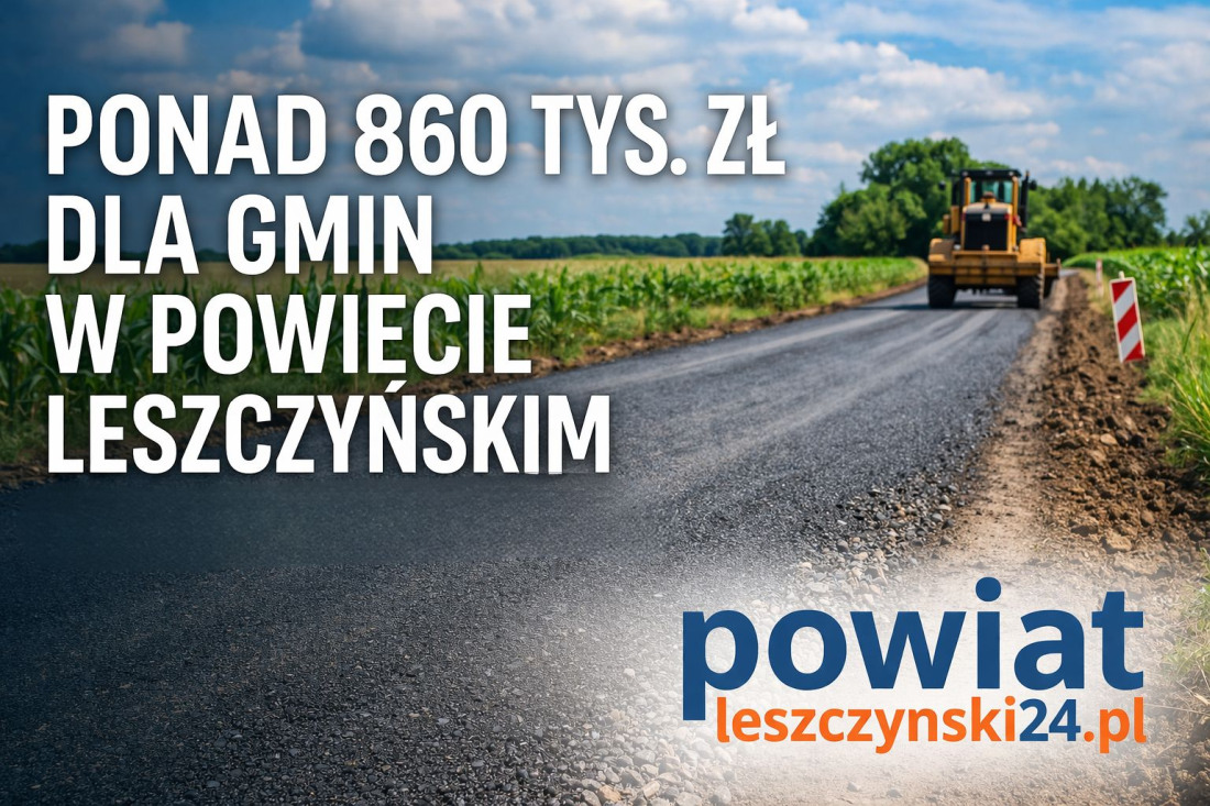 Ponad 860 tys. zł dla powiatu leszczyńskiego